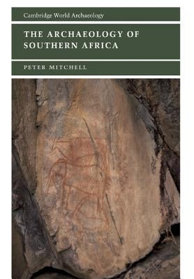 The Archaeology of Southern Africa by Mitchell, Peter