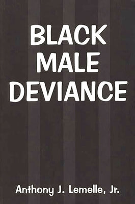 Black Male Deviance by Lemelle, Anthony J., Jr.