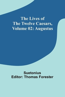 The Lives of the Twelve Caesars, Volume 02: Augustus by Suetonius