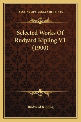Selected Works of Rudyard Kipling V1 (1900) by Kipling, Rudyard