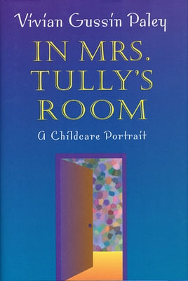 In Mrs. Tully's Room: A Childcare Portrait (Revised) by Paley, Vivian Gussin