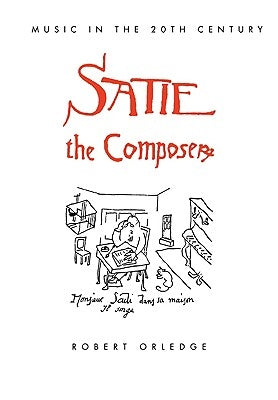 Satie the Composer by Orledge, Robert