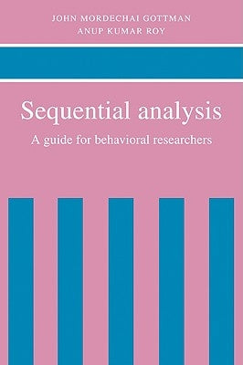 Sequential Analysis: A Guide for Behavioral Researchers by Gottman, John Mordechai
