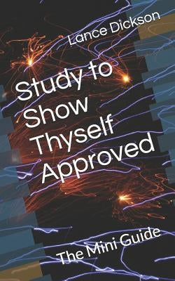 Study to Show Thyself Approved: The Mini Guide by Dickson, Lance