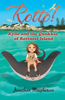 Rotto! Kylie and the Quokkas of Rottnest Island by Jonathan, MacPherson