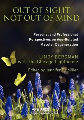 Out of Sight, Not Out of Mind: Personal and Professionals Perspectives on Age-Related Macular Degeneration by Bergman, Lindy