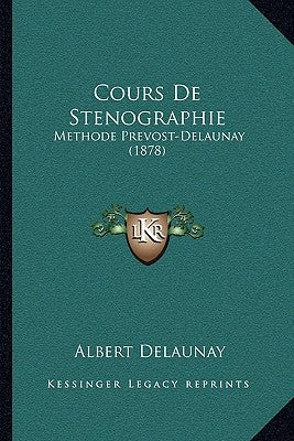 Cours De Stenographie: Methode Prevost-Delaunay (1878) by Delaunay, Albert