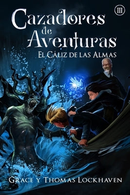 Cazadores de Aventuras: El Cáliz de las Almas - Quest Chasers: The Chalice of Souls by Lockhaven, Grace