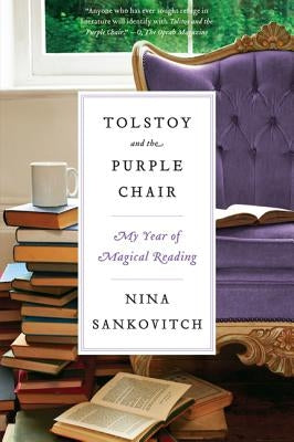 Tolstoy and the Purple Chair: My Year of Magical Reading by Sankovitch, Nina