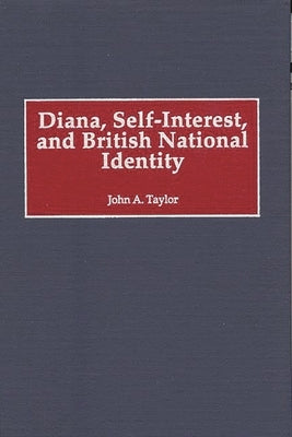 Diana, Self-Interest, and British National Identity by Taylor, John a.
