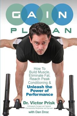 G.A.I.N. Plan: Unleash the Power of Performance: How To Build Muscle, Eliminate Fat, Reach Peak Conditioning by Droz, Dan