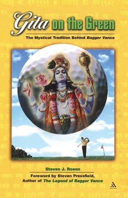 Gita on the Green: The Mystical Tradition Behind Bagger Vance by Rosen, Steven