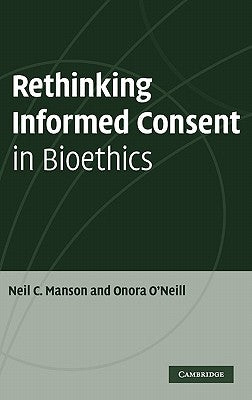 Rethinking Informed Consent in Bioethics by Manson, Neil C.