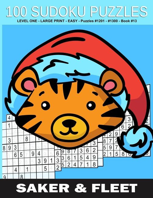 100 Sudoku Puzzles: Level One- Large Print - Easy - Puzzles #1201 to #1300 - Book #13 - Stocking Stuffer and Brain Teasers To While The Ti by Saker, Ronald E.