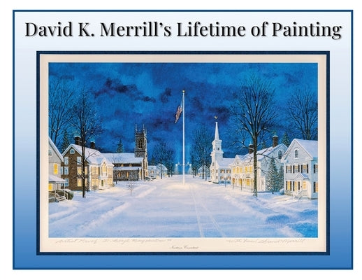 David K. Merrill's Lifetime of Painting by Merrill, David K.