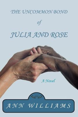 The Uncommon Bond of Julia and Rose by Williams, Ann