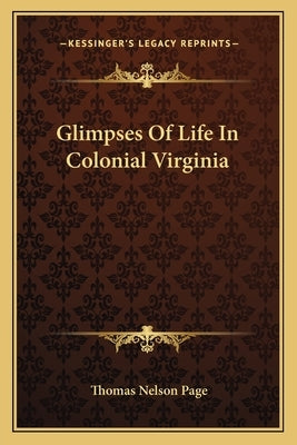 Glimpses Of Life In Colonial Virginia by Page, Thomas Nelson