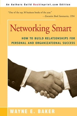 Networking Smart: How to Build Relationships for Personal and Organizational Success by Baker, Wayne E.