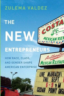 The New Entrepreneurs: How Race, Class, and Gender Shape American Enterprise by Valdez, Zulema