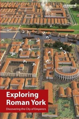 Exploring Roman York by Chittenden, Joseph