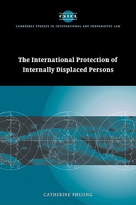 The International Protection of Internally Displaced Persons by Catherine, Phuong