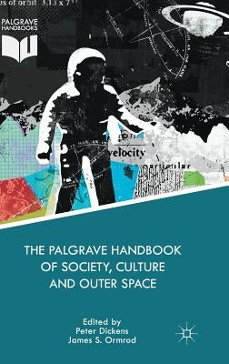 The Palgrave Handbook of Society, Culture and Outer Space by Ormrod, James S.