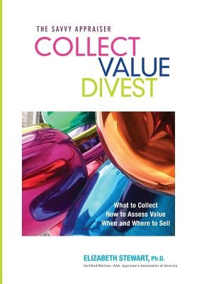 Collect Value Divest: The Savvy Appraiser by Stewart, Elizabeth