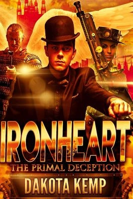 Ironheart: The Primal Deception by Kemp, Dakota