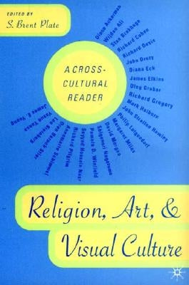 Religion, Art, and Visual Culture: A Cross-Cultural Reader by Plate, S.
