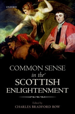 Common Sense in the Scottish Enlightenment by Bow, C. B.