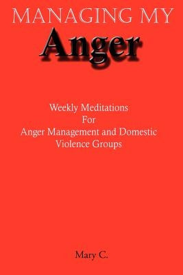 Managing My Anger: Weekly Meditations For Anger Management and Domestic Violence Groups by Clark, Mary