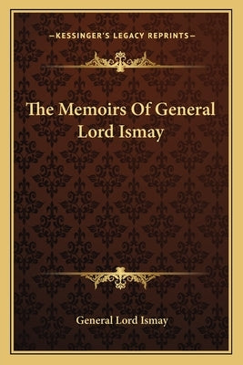 The Memoirs Of General Lord Ismay by Ismay, General Lord