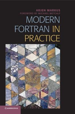 Modern Fortran in Practice by Markus, Arjen