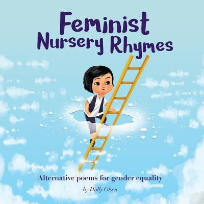 Feminist Nursery Rhymes: Alternative poems for gender equality. by Olsen, Holly