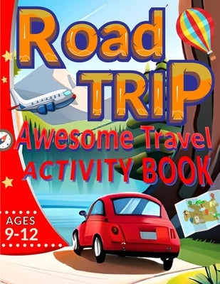 Raod Trip Awesome Travel Activity Book Ages 9-12: Awesome Travel Games for kids girls and boys by Youssef, Chilstory