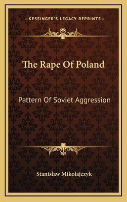 The Rape of Poland: Pattern of Soviet Aggression by Mikolajczyk, Stanislaw