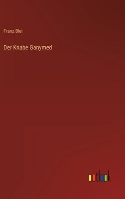 Der Knabe Ganymed by Blei, Franz