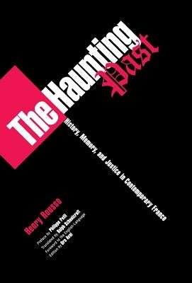 The Haunting Post: History, Memory, and Justice in Contemporary France by Rousso, Henry