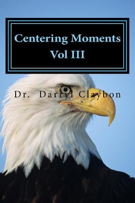 Centering Moments Vol III by Claybon, Darryl L.