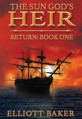 The Sun God's Heir: Return by Elliott, Baker