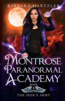 Montrose Paranormal Academy, Book 4: The Seer's Army: A Young Adult Urban Fantasy Academy Novel by Hartzler, Barbara