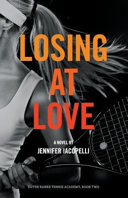 Losing at Love: An Outer Banks Tennis Academy Novel by Iacopelli, Jennifer