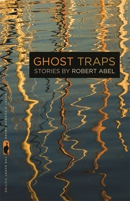 Ghost Traps: Stories by Abel, Robert