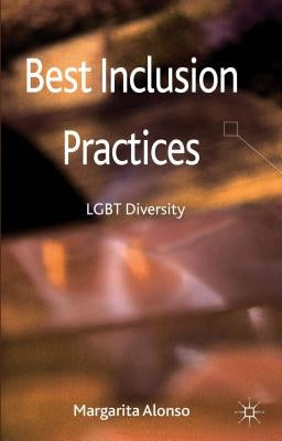 Best Inclusion Practices: LGBT Diversity by Alonso, M.