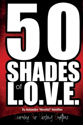50 Shades of L.O.V.E.: Learning Our Various Emotions by Hamilton, Aulsondro Novelist
