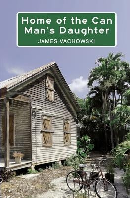 Home of the Can Man's Daughter by Vachowski, James