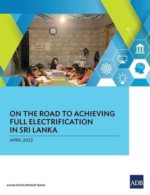 On the Road to Achieving Full Electrification in Sri Lanka by Asian Development Bank