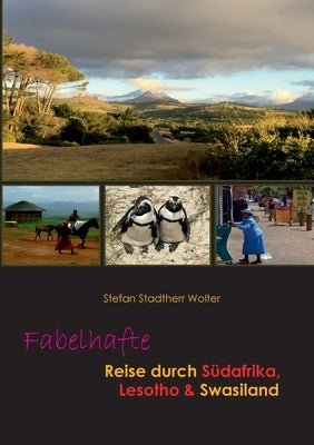 Fabelhafte Reise durch Südafrika, Lesotho & Swasiland by Stadtherr Wolter, Stefan