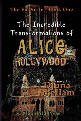 The Incredible Transformations of Alice Hollywood by Shellam, Djuna