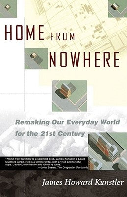 Home from Nowhere: Remaking Our Everyday World for the 21st Century by Kunstler, James Howard